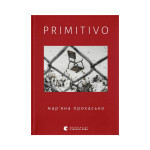 Книга PRIMITIVO - Мар'яна Прохасько Видавництво Старого Лева (9789664481042) Книга PRIMITIVO - Мар'яна Прохасько Видавництво Старого Лева (9789664481042)